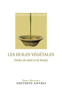 CLERGEAUD Chantal et Lionel Les Huiles végétales. Huiles de beauté et de santé (nouvelle édition 2016) Librairie Eklectic