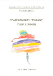 LEDOUX Franck Comprendre l´enfant c´est l´aimer Librairie Eklectic