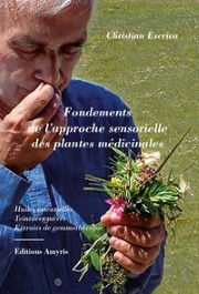 ESCRIVA Christian Fondements de l´approche sensorielle des plantes médicinales
Huiles essentielles, teintures mères, Extraits de gemmothérapie Librairie Eklectic