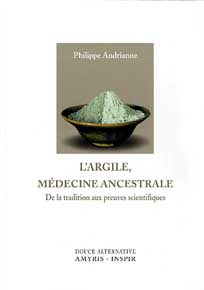 ANDRIANNE Philippe L´Argile, médecine ancestrale. De la tradition aux preuves scientifiques Librairie Eklectic