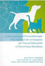 DEBAUCHE Pascal & BAUDOUX Dominique Guide pratique d´aromathérapie chez l´animal de compagnie Librairie Eklectic