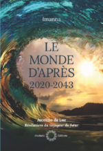 IMANNA - JUCELUNO DA LUZ Le monde d´après. 2020-2043. Révélations du voyageur du futur Librairie Eklectic