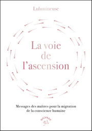 LULUMINEUSE La voie de l´ascension. Messages des maîtres pour la migration de la conscience humaine. Librairie Eklectic