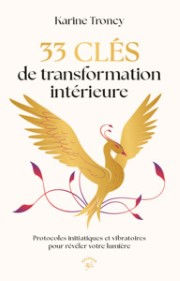 TRONCY Karine 33 clés de transformation intérieure. Protocoles initiatiques et vibratoires pour révéler votre lumière Librairie Eklectic