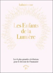 LULUMINEUSE Les enfants de la lumière. Les 6 plus grandes révélations pour le devenir de l’humanité Librairie Eklectic