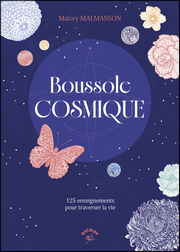 MALMASSON Malory Boussole cosmique.
125 enseignements pour traverser la vie Librairie Eklectic