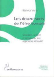 VIANIN Béatrice Les douze sens de l´être humain - Connaître, soigner et développer son organisme sensoriel Librairie Eklectic