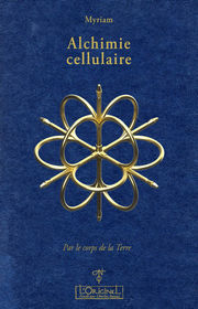 MYRIAM Alchimie cellulaire. Par le corps de la Terre. Librairie Eklectic