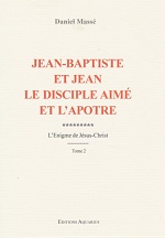 MASSE Daniel Jean-Baptiste et Jean le disciple aimé et l’apôtre. L’Énigme de Jésus-Christ Tome 2.  Librairie Eklectic