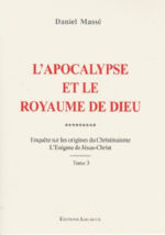 MASSE Daniel L´apocalypse et le royaume de Dieu. L´Enigme de Jésus-Christ Tome 3 Librairie Eklectic