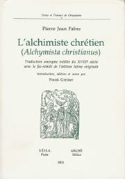 FABRE Pierre Jean Alchimiste chrétien (L´) - Traduction anonyme inédite du XVIIe s. avec fac-similé de l´éd. latine Librairie Eklectic