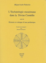 PALACIOS Miguel Asin Eschatologie musulmane dans la Divine Comédie (L´), & Histoire et critique d´une polémique Librairie Eklectic
