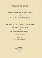 GRILLOT de GIVRY E. / SAVONAROLE Fr. Hiérosme Aphorismes Basiliens ou Canon hermétiques, suivi du Traité des Sept Grades de la Perfection Librairie Eklectic