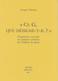 THOMAS Jacques Ce G., que désigne-t-il ?. Perspectives nouvelles sur quelques symboles des Tailleurs de pierre Librairie Eklectic