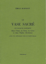 BURNOUF Emile Vase sacré et ce qu´il contient, dans l´Inde, la Perse, la Grèce et dans l´Eglise chrétienne (Le). Librairie Eklectic