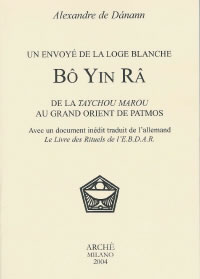 DANANN Alexandre de Un envoyé de la Loge Blanche : BÔ YIN RÂ. De la Taychou Marou au Grand Orient de Patmos Librairie Eklectic