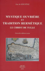 GOUSTINE Luc de Mystique ouvrière et Tradition Hermétique. Le Christ de Tulle. - Nouvelle édition revue Librairie Eklectic