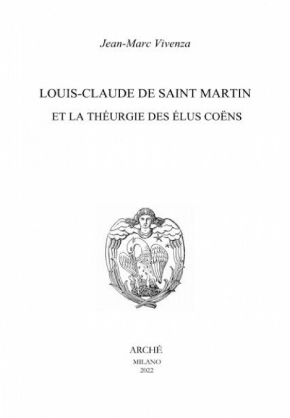 VIVENZA Jean-Marc Louis-Claude de Saint Martin et la théurgie des élus coëns. Nature et mission des anges selon le Philosophe Inconnu Librairie Eklectic