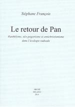 FRANCOIS Stéphane Le retour de Pan. Panthéisme, néo-paganisme et antichristianisme dans l´écologie radicale Librairie Eklectic