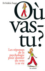 FANGET Frédéric Où vas-tu ? Les réponses de la psychologie pour donner sens à sa vie Librairie Eklectic