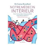 BROUILLARD Gaétan (Dr) Notre médecin intérieur. Tout ce qui peut nous guérir sans médicaments Librairie Eklectic