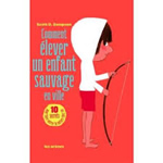 SAMPSON Scott D. Comment élever un enfant sauvage en ville. 10 secrets pour faire entrer la nature chez soi Librairie Eklectic