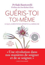 SANTORELLI Saki Pr. Guéris-toi toi-même. Ce que la méditation apporte à la médecine. (avec CD MP3 + méditations téléchargeables)  Librairie Eklectic