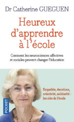 GUEGUEN Catherine Heureux d´apprendre à l´école. Comment les neurosciences affectives et sociales peuvent changer l´éducation.  Librairie Eklectic