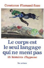 FLAMAND-ROZE Constance Le corps est le seul langage qui ne ment pas. 25 histoires d´hypnose Librairie Eklectic