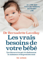 LAVOLLAY Bernadette Les vrais besoins de votre bébé. Les découvertes qui révolutionnent la naissance et les premiers mois.  Librairie Eklectic