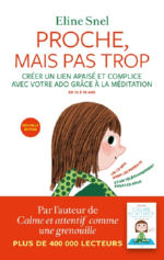 SNEL Eline Proche, mais pas trop. Créer un lien apaisé et complice avec votre ado grâce à la méditation, de 12 à 19 ans. (Avec un CD MP3) Librairie Eklectic