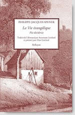 SPENER Philippe-Jacques La Vie évangélique. Pia desideria. Traduit de l´allemand par Annemarie Lienhard et présenté par Marc Lienhard. Librairie Eklectic