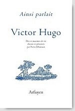 HUGO Victor Ainsi parlait Victor Hugo. Dit et maximes de vie choisis et présentés par Pierre Dhainaut Librairie Eklectic