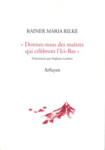 RILKE Rainer Maria Donnez-nous des maîtres qui célèbrent l´Ici-Bas Librairie Eklectic