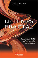 BRADEN Gregg Le temps fractal. Le secret de 2012 et d´une nouvelle ère mondiale Librairie Eklectic