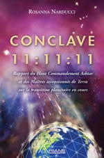 NARDUCCI-BAUX Rosanna Conclave 11:11:11. Rapport du Haut Commandement Ashtar et des Maîtres ascensionnés de Terra sur la transition planétaire en cours Librairie Eklectic