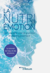 REZA Nassrine  La nutri-émotion. Une nouvelle voie de guérison et d´épanouissement. Le pouvoir de l´eau et des émotions Librairie Eklectic