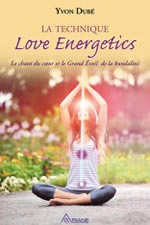 DUBE Yvon La technique Love Energetics. Le chant du cœur et le Grand Éveil de la kundalini Librairie Eklectic