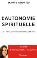 ANDRIEU Sophie L´autonomie spirituelle. Les 3 étapes pour vivre la spiritualité au XXIe siècle. Librairie Eklectic