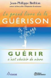 BREBION Jean-Philippe Le grand livre de la guÃ©rison - GuÃ©rir cÂ´est choisir de vivre Librairie Eklectic
