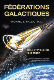 SALLA Michael E. Fédérations galactiques. Role et présence sur Terre. Programmes spatiaux secrets et alliances extraterrestres Tome 6  Librairie Eklectic