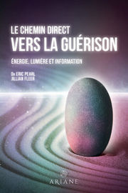 PEARL Eric Dr et FLEER Jillian Le chemin direct vers la guérison. Energie, lumière et information Librairie Eklectic