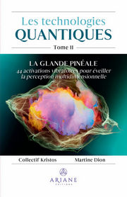 Collectif KRISTOS & DION Martine Les technologies quantiques Tome 2 - La glande pinéale 
 Librairie Eklectic