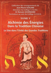 GUILIANI Jean-Pierre Alchimie des Energies dans la Tradition Chinoise. Tome 5 : Le Dao dans l´Unité des Grandes Traditions Librairie Eklectic