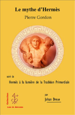 GORDON Pierre Le Mythe d´Hermès. Suivi de Hermès à la lumière de la Tradition Primordiale, par Johan Dreue Librairie Eklectic