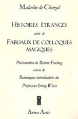 CHAZAL Malcolm de Histoires étranges, suivi de Fabliaux de colloques magiques  Librairie Eklectic