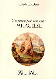 LE BRUN Charles Une lumière pour notre temps : Paracelse Librairie Eklectic