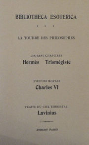 - La Tourbe des Philosophes, suivi de : Les Sept Chapitres de Hermès Trismégiste ; L´Oeuvre Royale de Charles VI ; Traité du Ciel Terrestre de Lavinius Librairie Eklectic