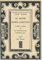 SUARES Carlo Le Mythe judéo-chrétien d´après la Genèse et les Evangiles selon Matthieu et Jean -- quelques exemplaires retrouvés Librairie Eklectic