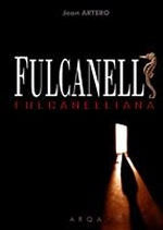 ARTERO Jean Fulcanelliana. Fulcanelli, l´adepte de l´invisible. Librairie Eklectic